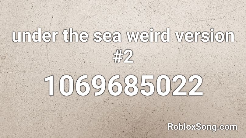 Under The Sea Weird Version 2 Roblox Id Roblox Music Codes - under the sea roblox song id
