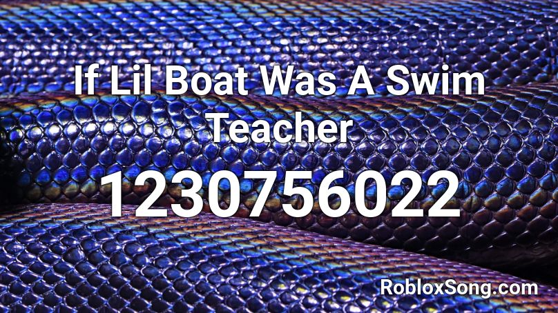 If Lil Boat Was A Swim Teacher Roblox ID
