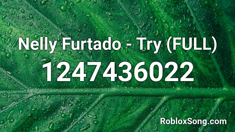 Nelly Furtado - Try (FULL) Roblox ID