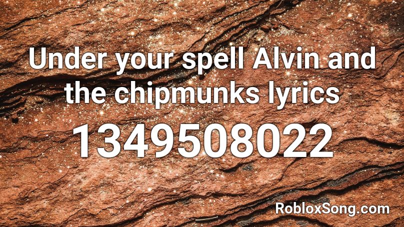 Under Your Spell Alvin And The Chipmunks Lyrics Roblox Id Roblox Music Codes - roblox oof lyrics