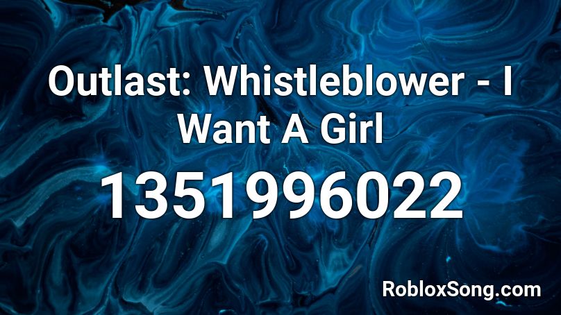 Outlast: Whistleblower - I Want A Girl Roblox ID