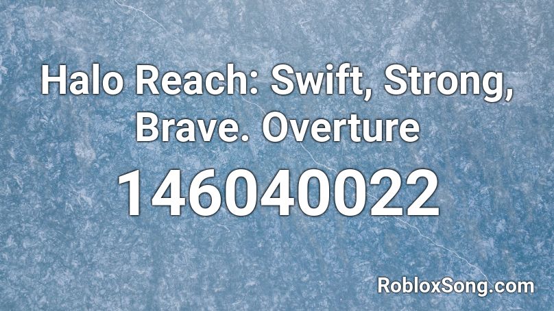 Halo Reach: Swift, Strong, Brave. Overture Roblox ID