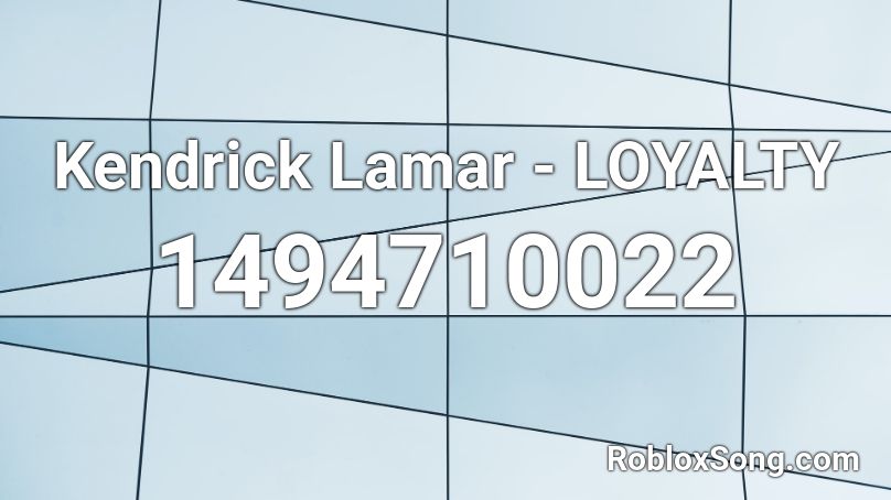 Kendrick Lamar - LOYALTY Roblox ID