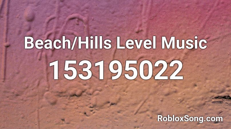 Beach/Hills Level Music Roblox ID