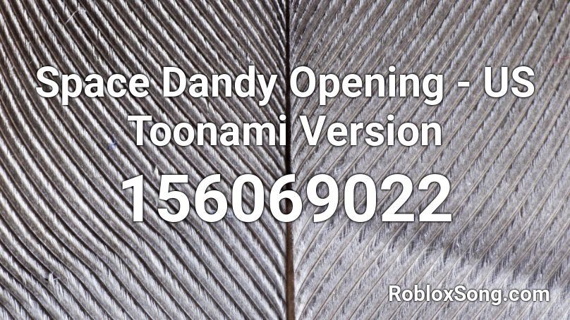 Space Dandy Opening - US Toonami Version Roblox ID