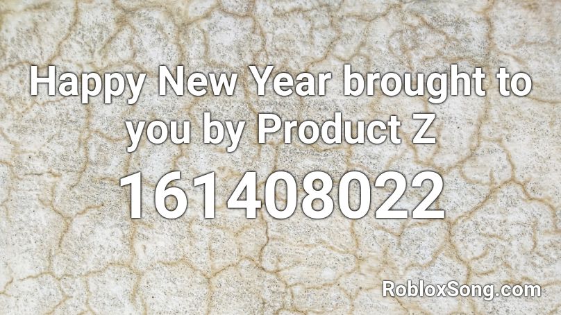 Happy New Year brought to you by Product Z Roblox ID
