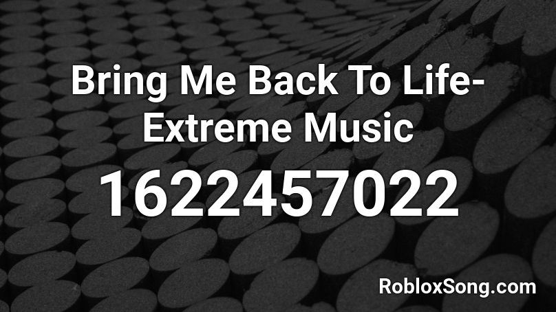 Bring Me Back To Life- Extreme Music Roblox ID