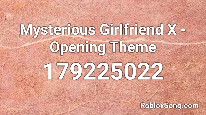 Mysterious Girlfriend X - Opening Theme Roblox ID