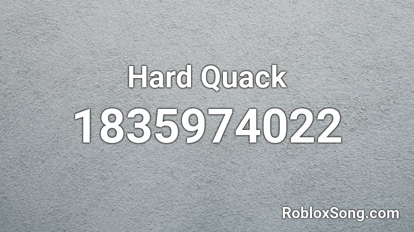 Hard Quack Roblox ID