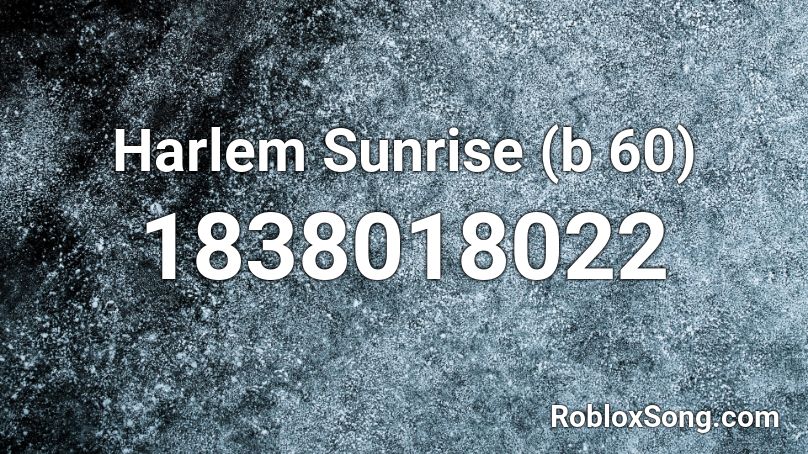 Harlem Sunrise (b 60) Roblox ID
