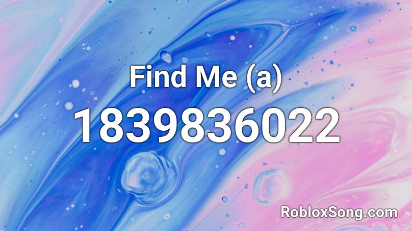 Find Me (a) Roblox ID