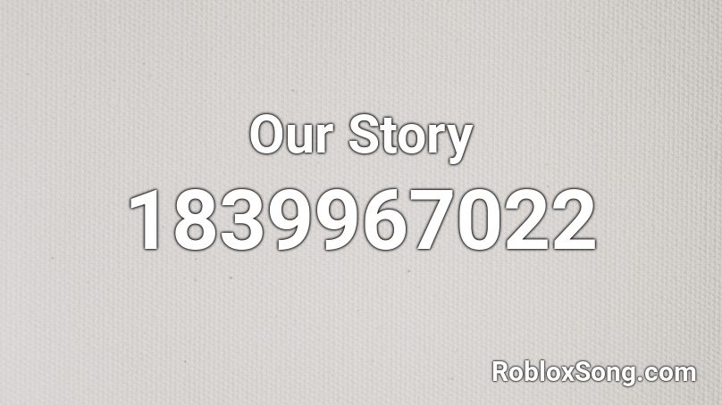 Our Story Roblox ID