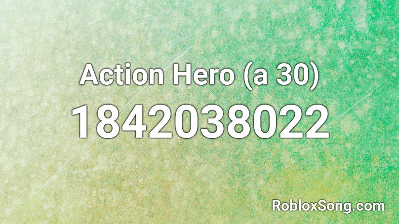 Action Hero (a 30) Roblox ID