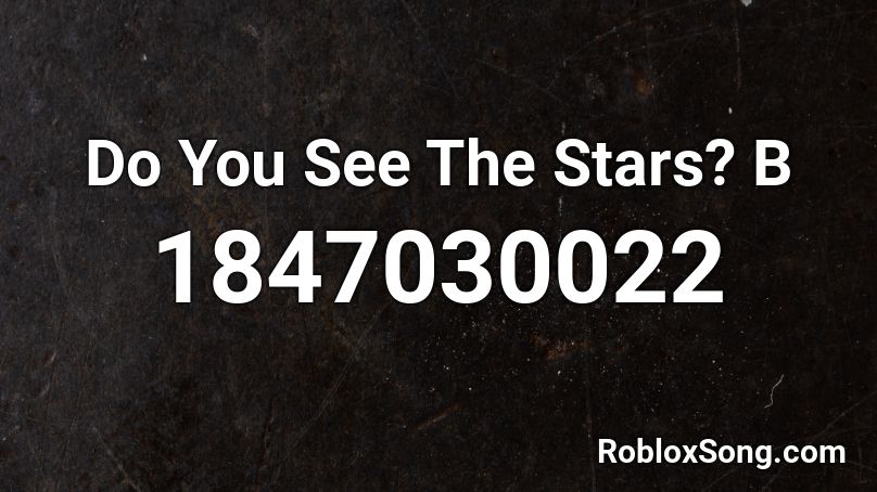 Do You See The Stars?  B Roblox ID