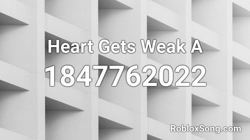 Heart Gets Weak A Roblox ID