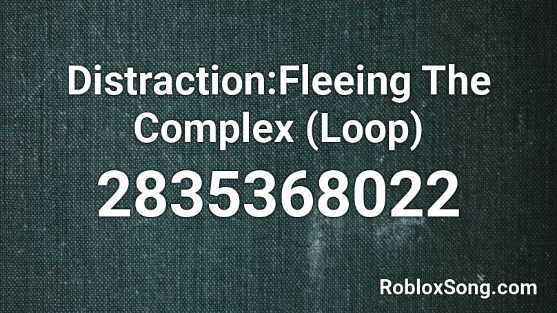 Distraction:Fleeing The Complex (Loop) Roblox ID
