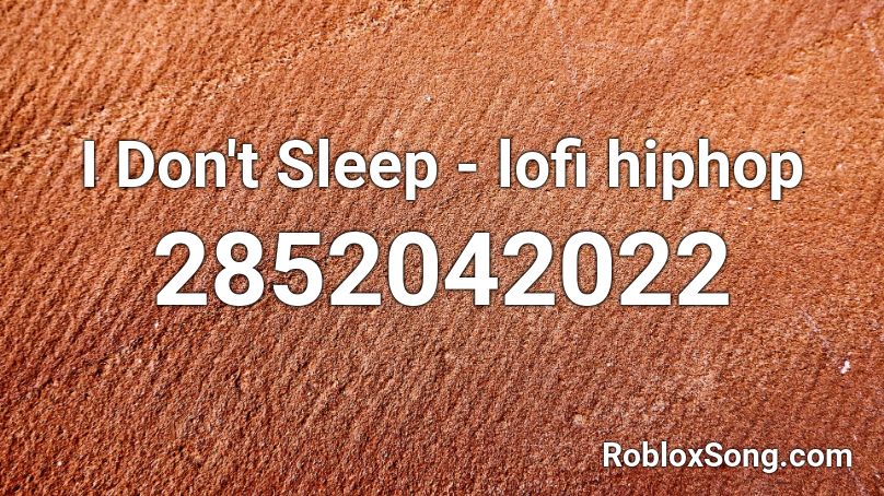 I Don't Sleep - lofi hiphop Roblox ID