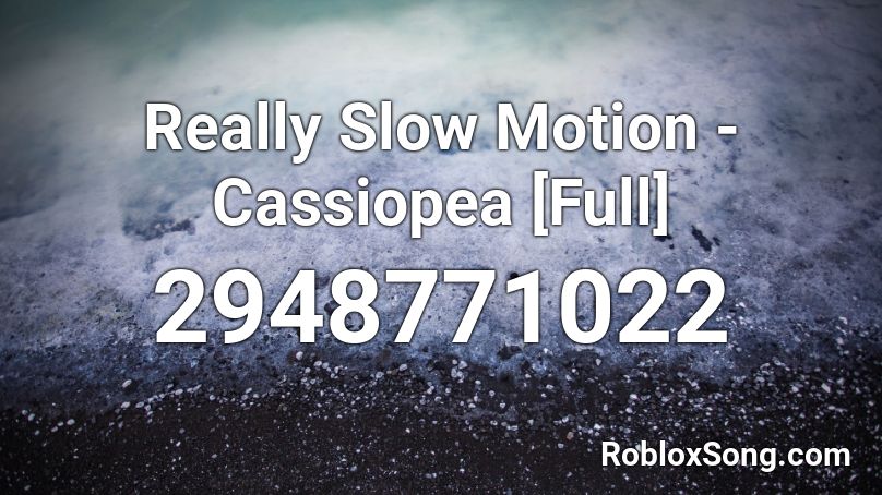 Really Slow Motion Cassiopea Full Roblox Id Roblox Music Codes - slow motion music id roblox