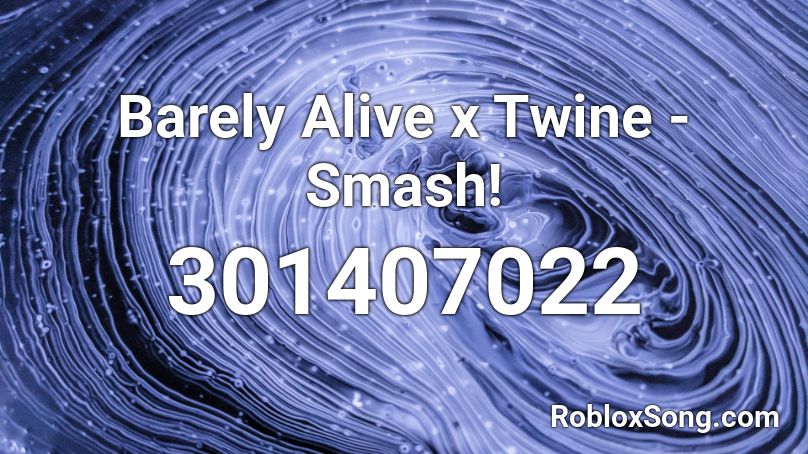 Barely Alive x Twine - Smash!  Roblox ID