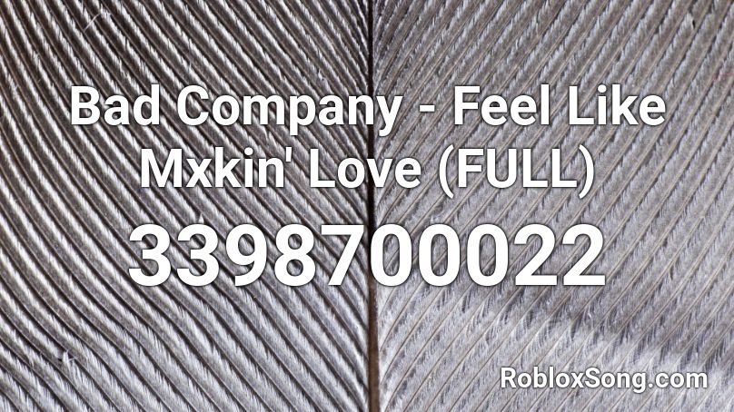 Bad Company - Feel Like Mxkin' Love (FULL) Roblox ID