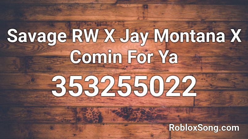 Savage RW X Jay Montana X Comin For Ya Roblox ID