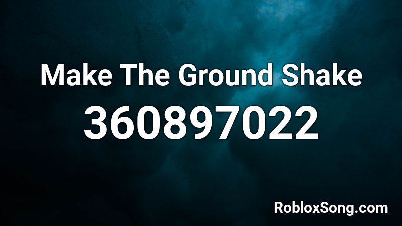 Make The Ground Shake Roblox ID