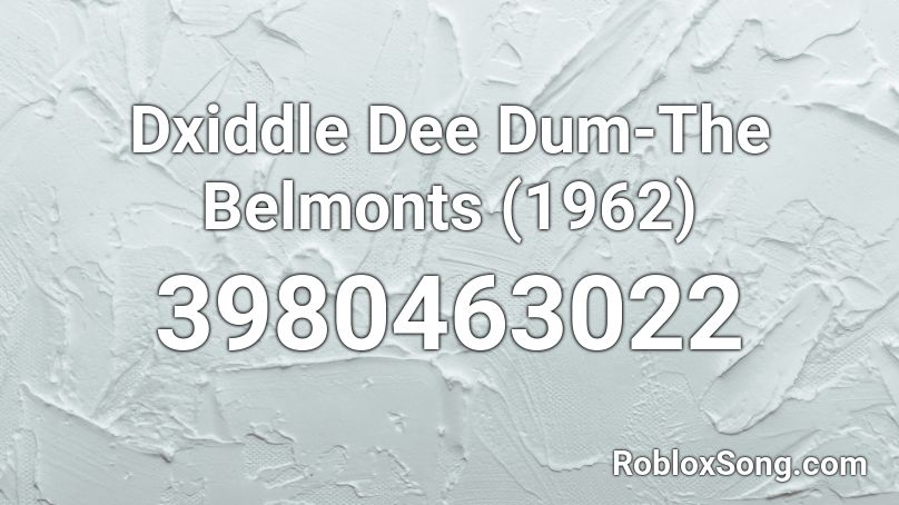 Dxiddle Dee Dum-The Belmonts (1962) Roblox ID