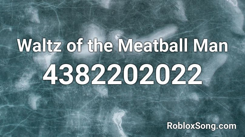 Waltz Of The Meatball Man Roblox Id Roblox Music Codes - roblox man song