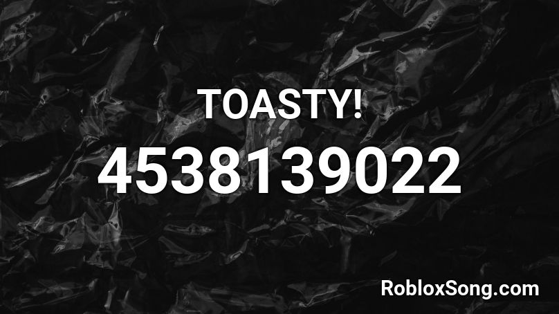 TOASTY! Roblox ID