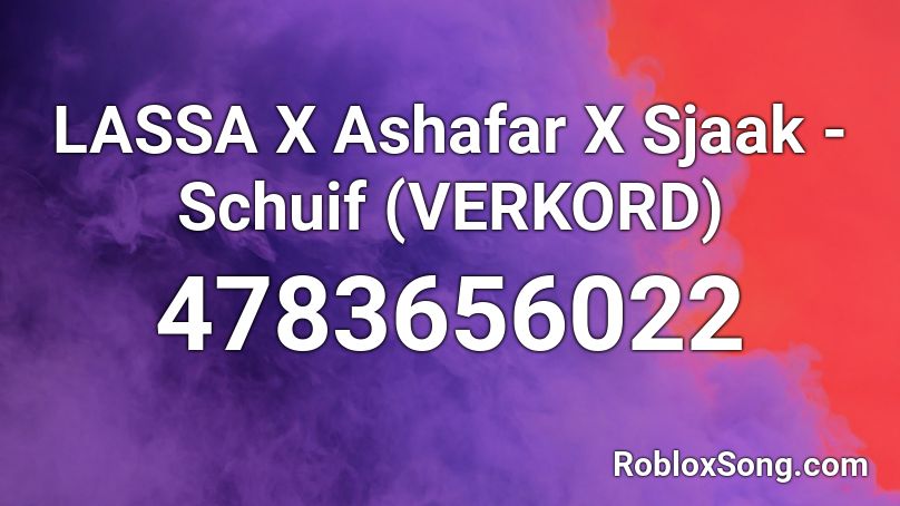 LASSA X Ashafar X Sjaak - Schuif (VERKORD) Roblox ID