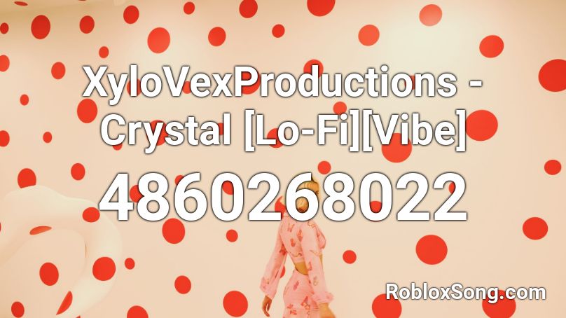 XyloVexProductions - Crystal [Lo-Fi][Vibe] Roblox ID