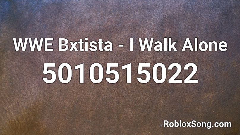 WWE Bxtista - I Walk Alone Roblox ID