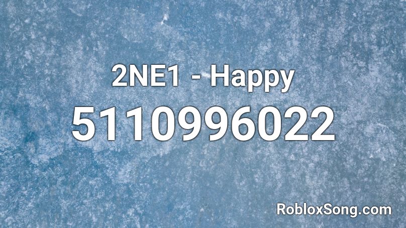 2ne1 Happy Roblox Id Roblox Music Codes - 2ne1 roblox song id