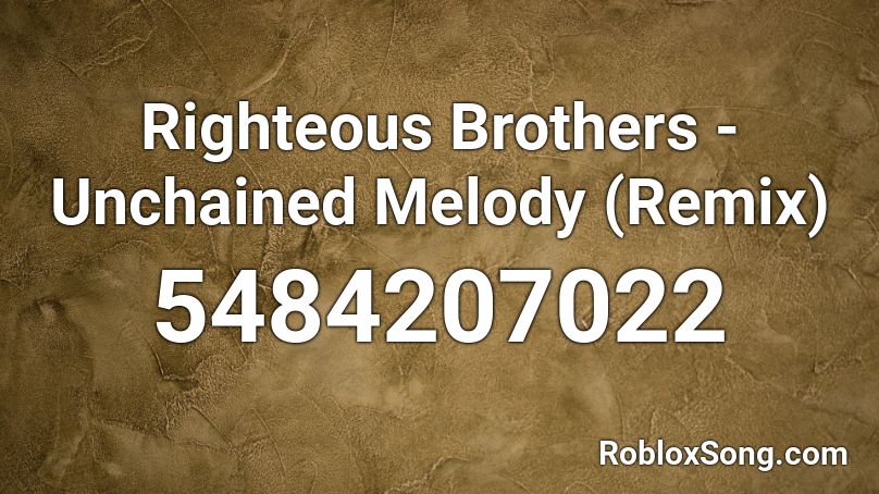 Righteous Brothers - Unchained Melody (Remix) Roblox ID