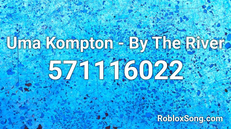 Uma Kompton - By The River Roblox ID