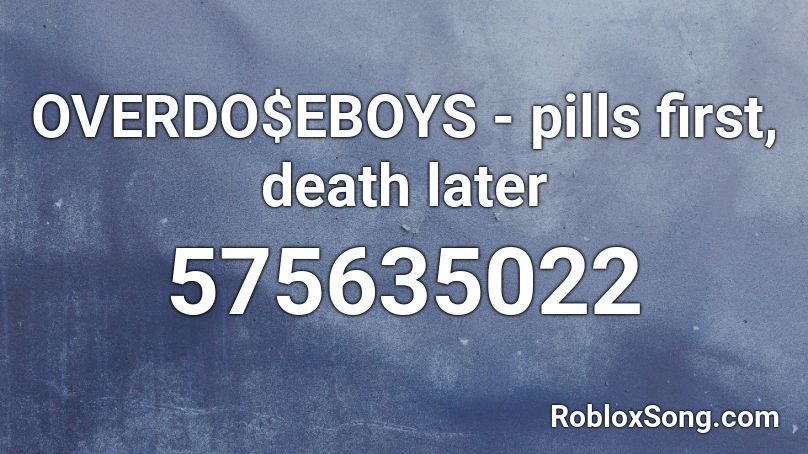 OVERDO$EBOYS - pills first, death later Roblox ID