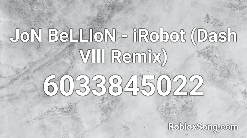 JoN BeLLIoN - iRobot (Remix) Roblox ID