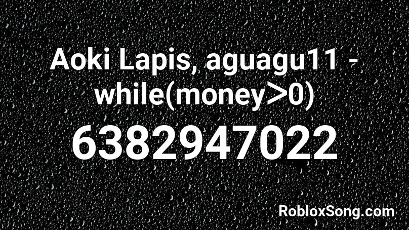Aoki Lapis, aguagu11 - while(moneyᐳ0) Roblox ID