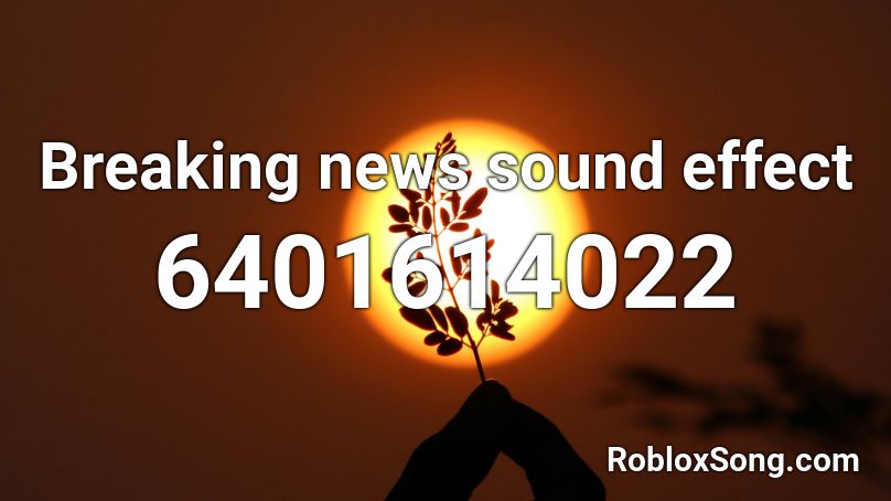 Breaking News Sound Effect Roblox Id Roblox Music Codes - roblox breaking news id