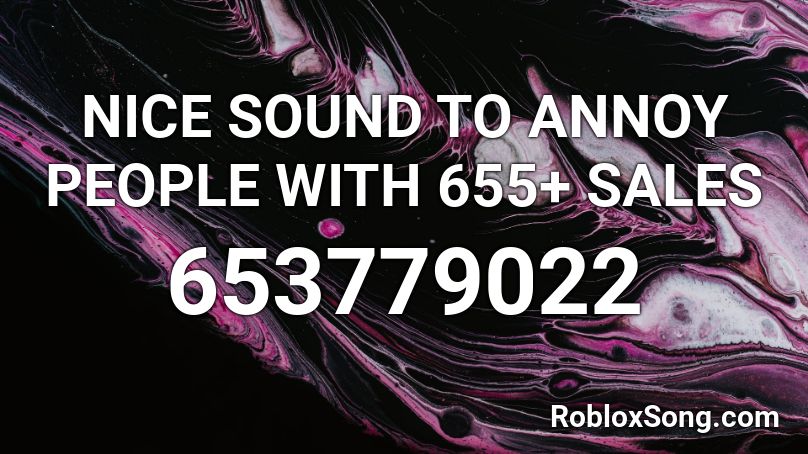 NICE SOUND TO ANNOY PEOPLE WITH 655+ SALES Roblox ID