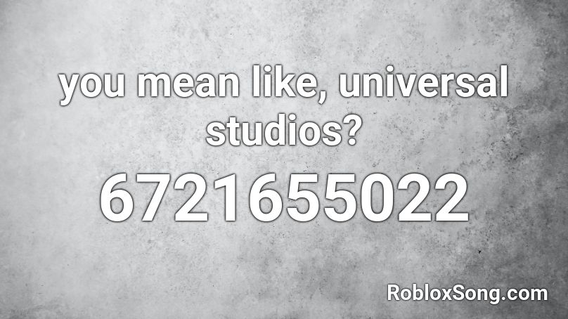 You Mean Like Universal Studios Roblox Id Roblox Music Codes - universal studios in roblox