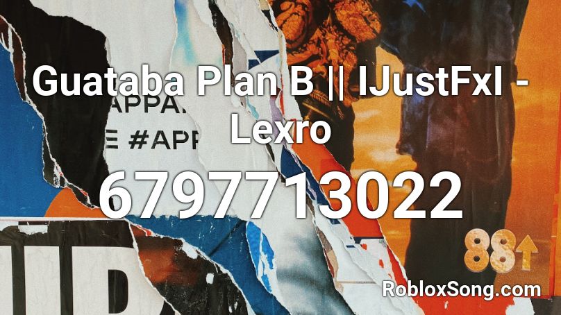 Guataba Plan B || IJustFxI - Lexro Roblox ID