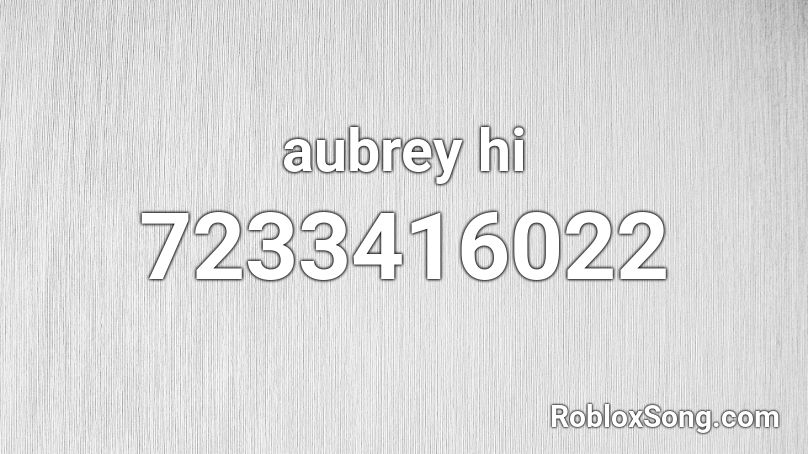 aubrey hi Roblox ID