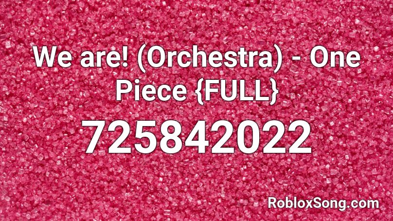 We Are Orchestra One Piece Full Roblox Id Roblox Music Codes