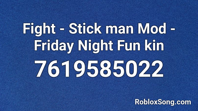 Fight - Stick man Mod - Friday Night Fun kin Roblox ID