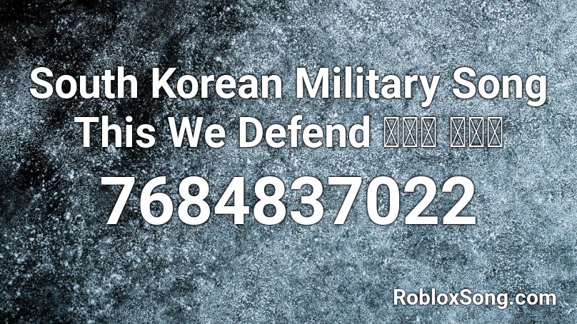 South Korean Military Song  This We Defend 우리가 지킨다 Roblox ID