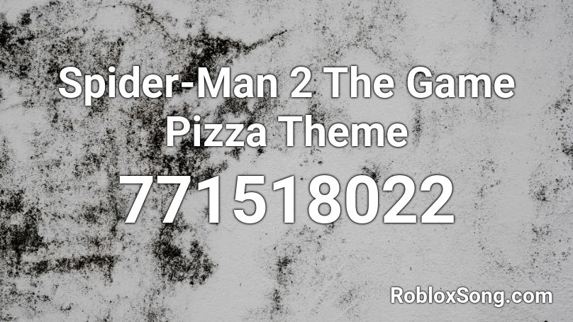 Spider-Man 2 The Game Pizza Theme Roblox ID