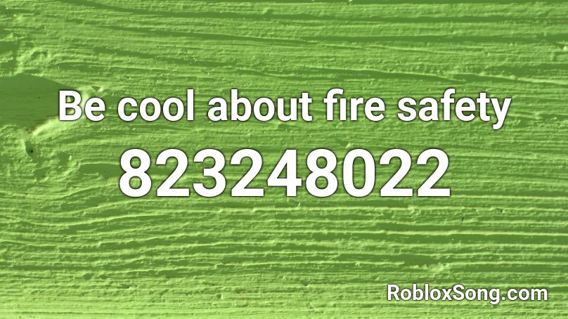 Be cool about fire safety Roblox ID