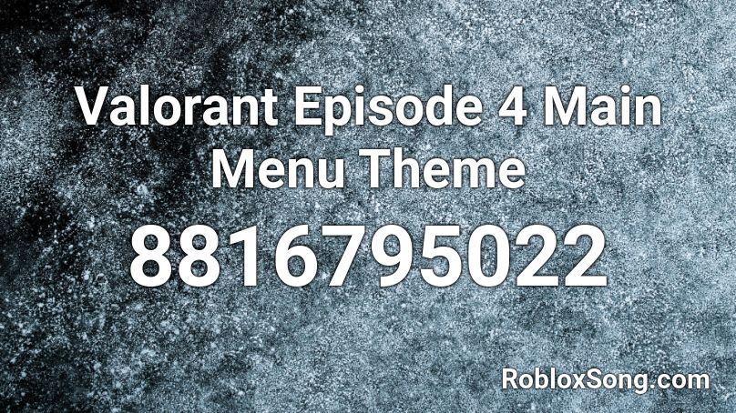 Valorant Episode 4 Main Menu Theme  Roblox ID