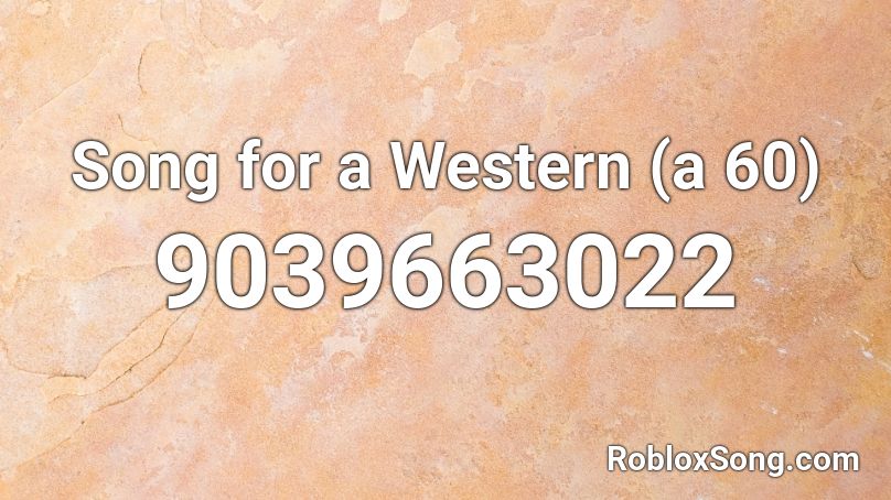 Song for a Western (a 60) Roblox ID